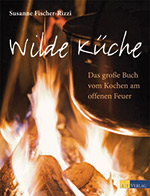 Wilde Küche - Das große Buch vom Kochen am offenen Feuer